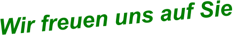 Wir freuen uns auf Sie